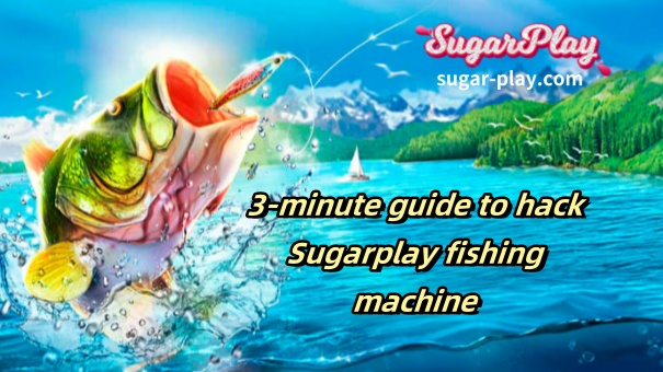 3-minute guide to hack Sugarplay fishing machine